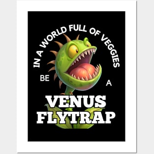 Venus Flytrap - In A World Full of Veggies Be A Venus Flytrap Posters and Art